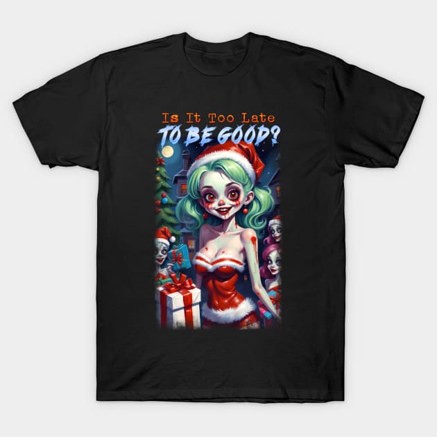 Is It Too Late To Be Good? T-Shirt by KawaiiDread